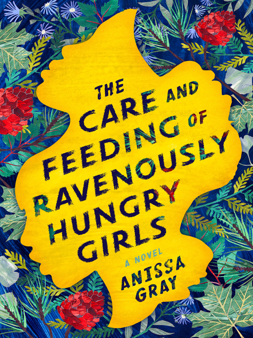 Title details for The Care and Feeding of Ravenously Hungry Girls by Anissa Gray - Wait list